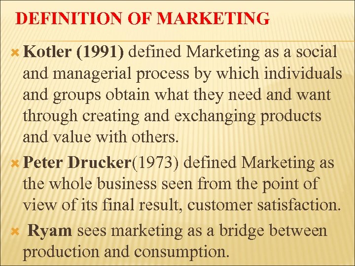 DEFINITION OF MARKETING Kotler (1991) defined Marketing as a social and managerial process by
