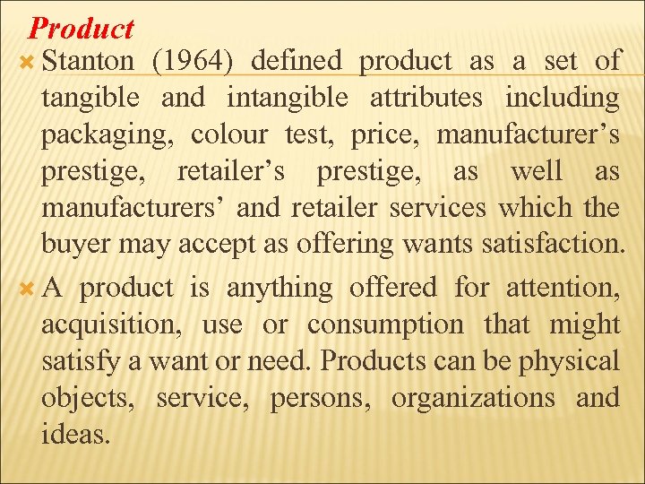 Product Stanton (1964) defined product as a set of tangible and intangible attributes including
