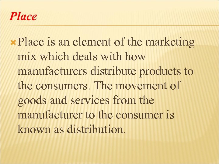 Place is an element of the marketing mix which deals with how manufacturers distribute