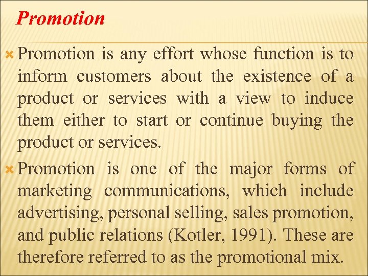 Promotion is any effort whose function is to inform customers about the existence of