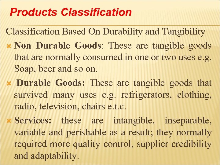 Products Classification Based On Durability and Tangibility Non Durable Goods: These are tangible goods