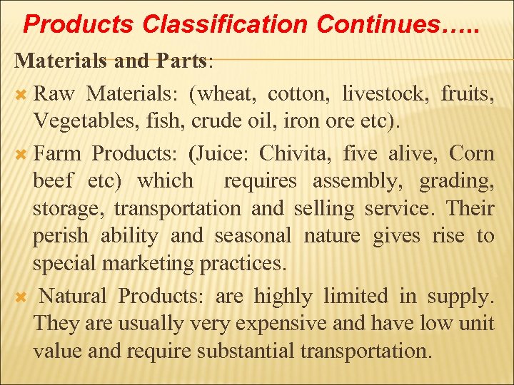 Products Classification Continues…. . Materials and Parts: Raw Materials: (wheat, cotton, livestock, fruits, Vegetables,