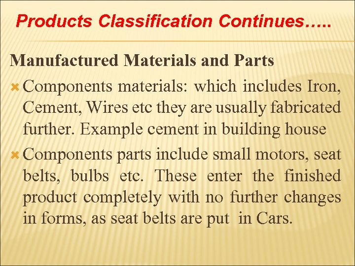 Products Classification Continues…. . Manufactured Materials and Parts Components materials: which includes Iron, Cement,