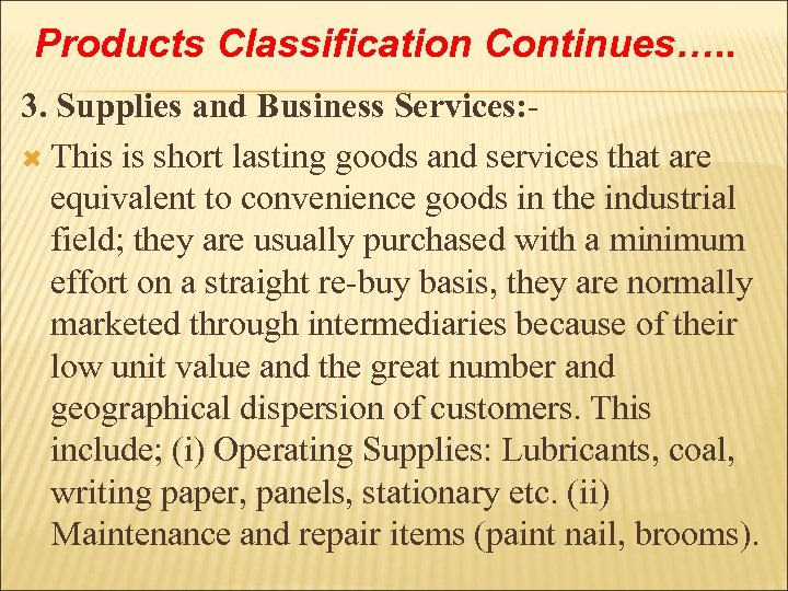Products Classification Continues…. . 3. Supplies and Business Services: - This is short lasting