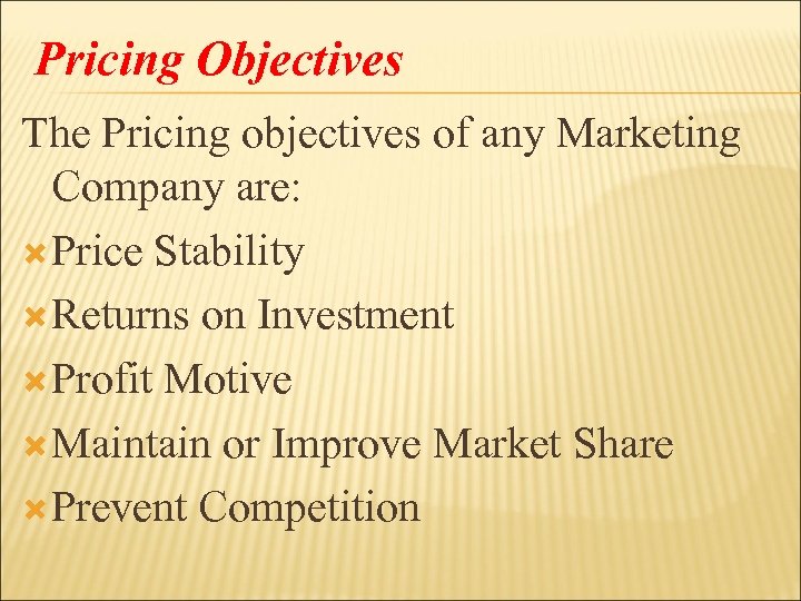 Pricing Objectives The Pricing objectives of any Marketing Company are: Price Stability Returns on