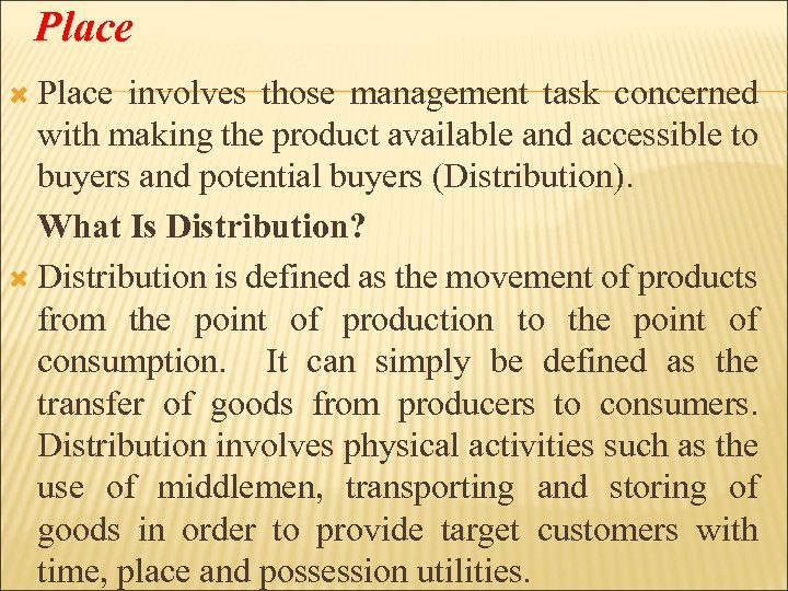 Place involves those management task concerned with making the product available and accessible to
