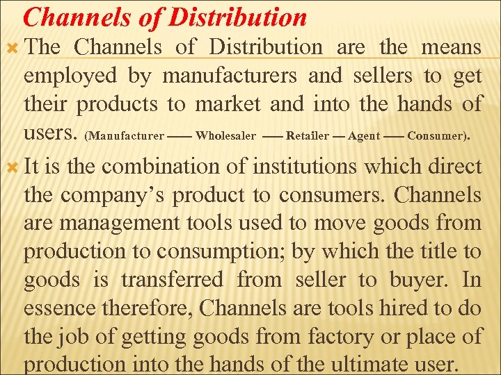 Channels of Distribution The Channels of Distribution are the means employed by manufacturers and