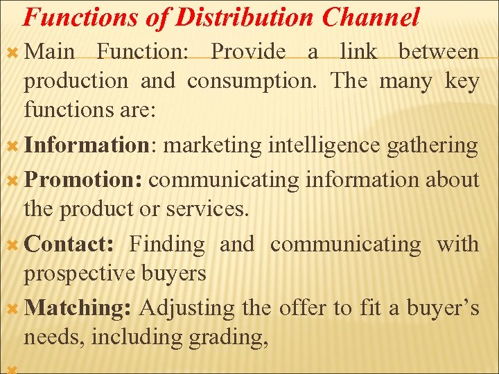 Functions of Distribution Channel Main Function: Provide a link between production and consumption. The