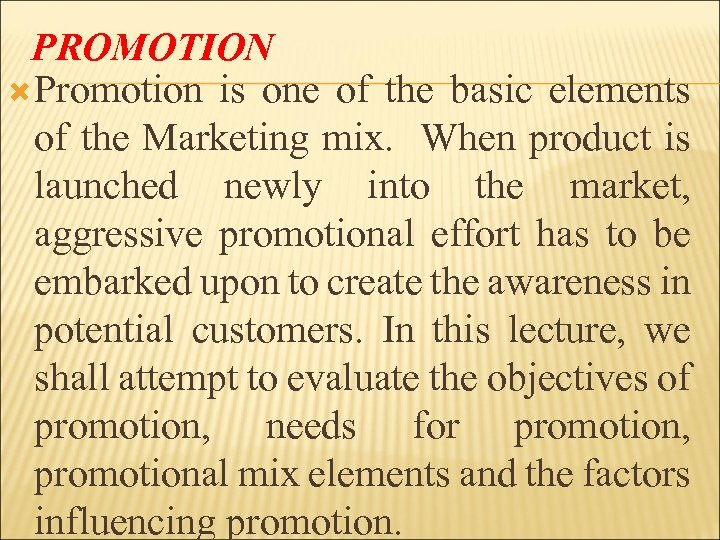 PROMOTION Promotion is one of the basic elements of the Marketing mix. When product
