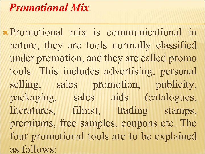 Promotional Mix Promotional mix is communicational in nature, they are tools normally classified under