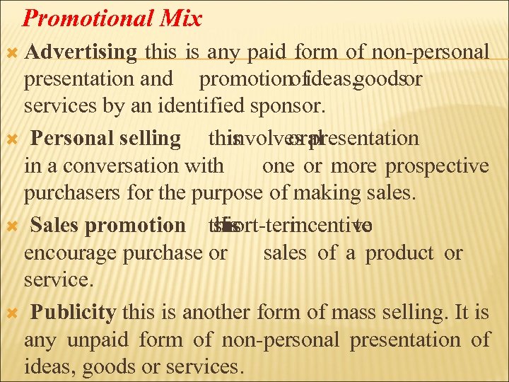 Promotional Mix Advertising this is any paid form of non-personal presentation and promotion ideas,