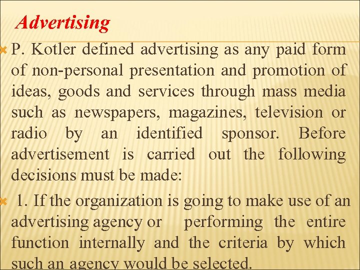 Advertising P. Kotler defined advertising as any paid form of non-personal presentation and promotion