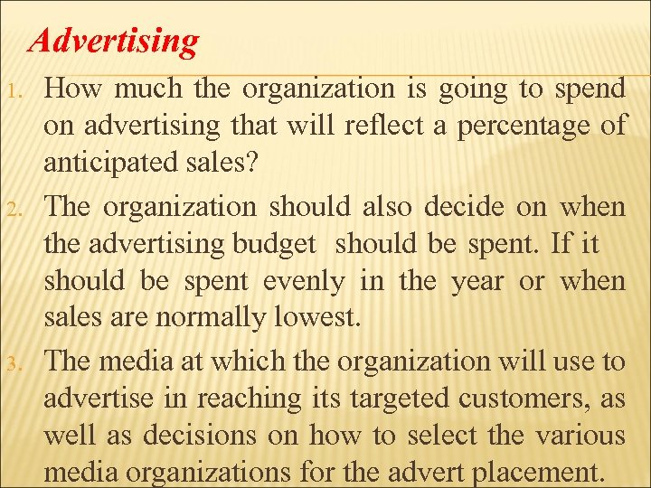 Advertising 1. 2. 3. How much the organization is going to spend on advertising