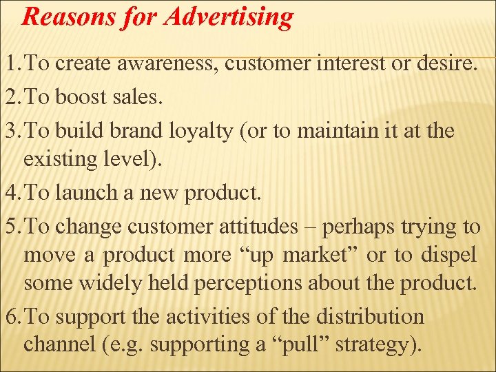Reasons for Advertising 1. To create awareness, customer interest or desire. 2. To boost