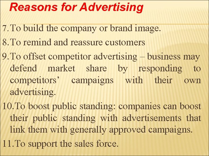 Reasons for Advertising 7. To build the company or brand image. 8. To remind