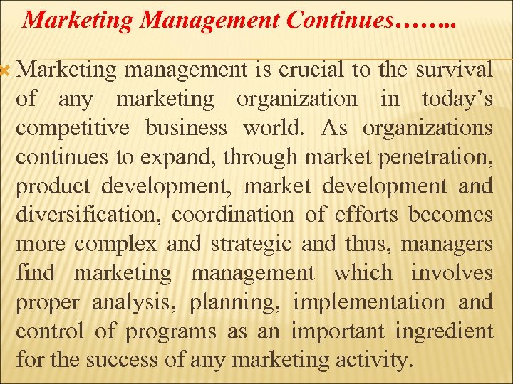 Marketing Management Continues……. . Marketing management is crucial to the survival of any marketing
