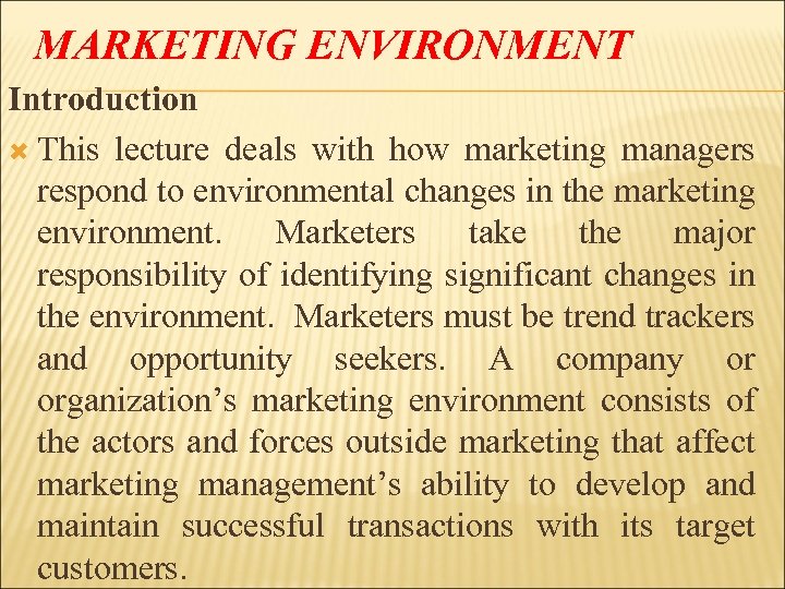 MARKETING ENVIRONMENT Introduction This lecture deals with how marketing managers respond to environmental changes