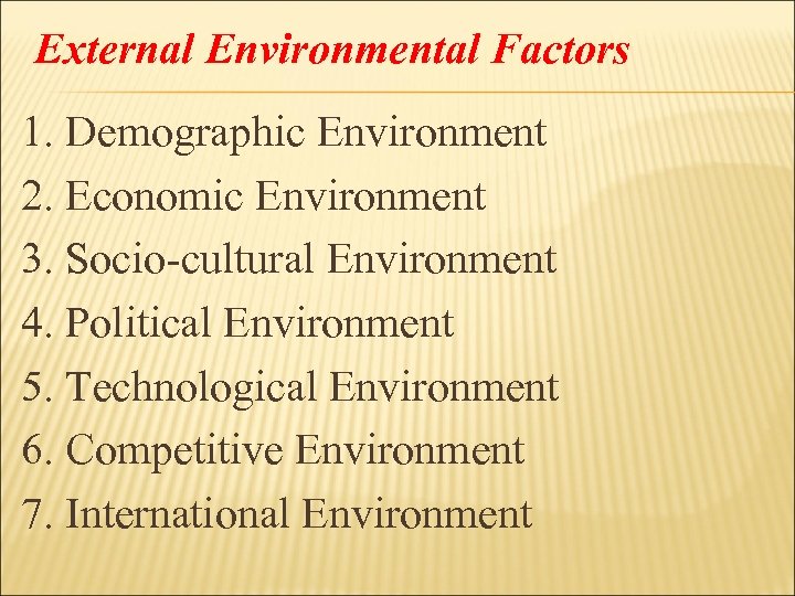 External Environmental Factors 1. Demographic Environment 2. Economic Environment 3. Socio-cultural Environment 4. Political