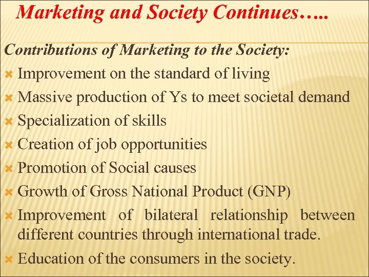 Marketing and Society Continues…. . Contributions of Marketing to the Society: Improvement on the