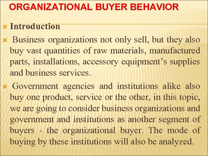 ORGANIZATIONAL BUYER BEHAVIOR Introduction Business organizations not only sell, but they also buy vast