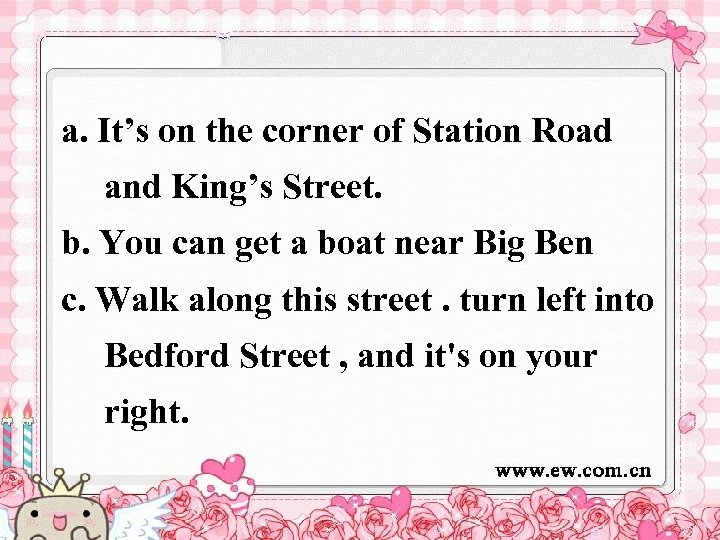 a. It’s on the corner of Station Road and King’s Street. b. You can