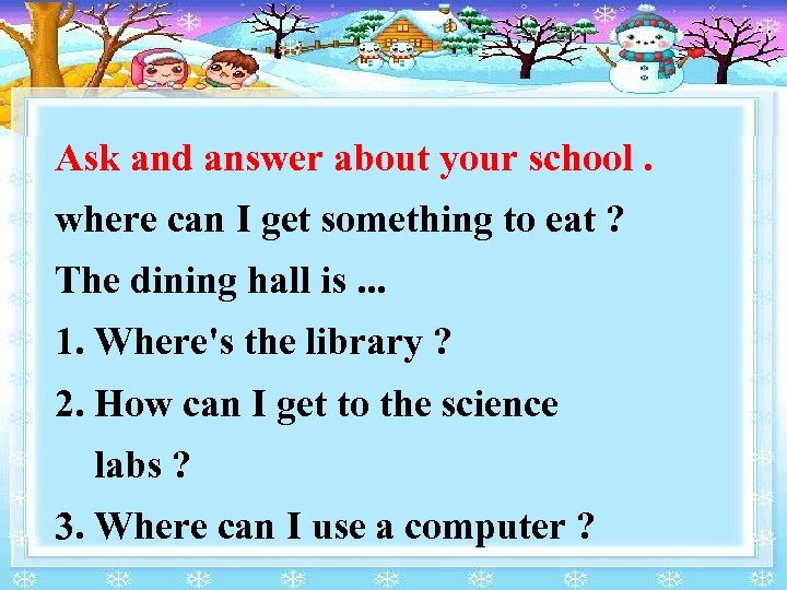 Ask and answer about your school. where can I get something to eat ?