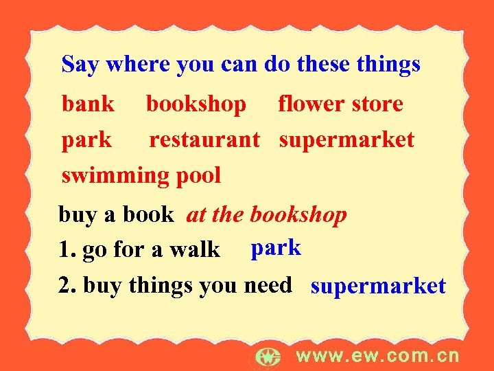 Say where you can do these things bank bookshop flower store park restaurant supermarket