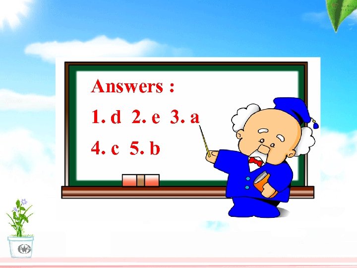 Answers : 1. d 2. e 3. a 4. c 5. b 