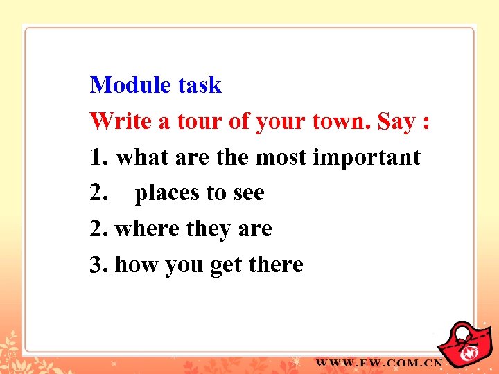 Module task Write a tour of your town. Say : 1. what are the