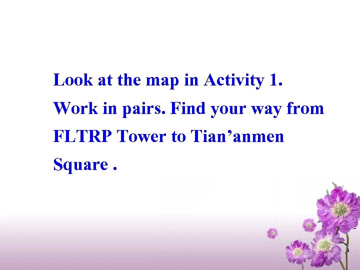 Look at the map in Activity 1. Work in pairs. Find your way from
