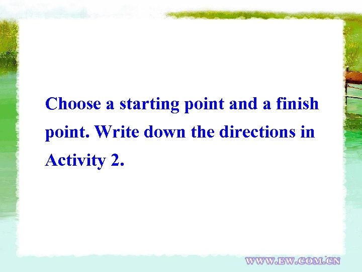 Choose a starting point and a finish point. Write down the directions in Activity