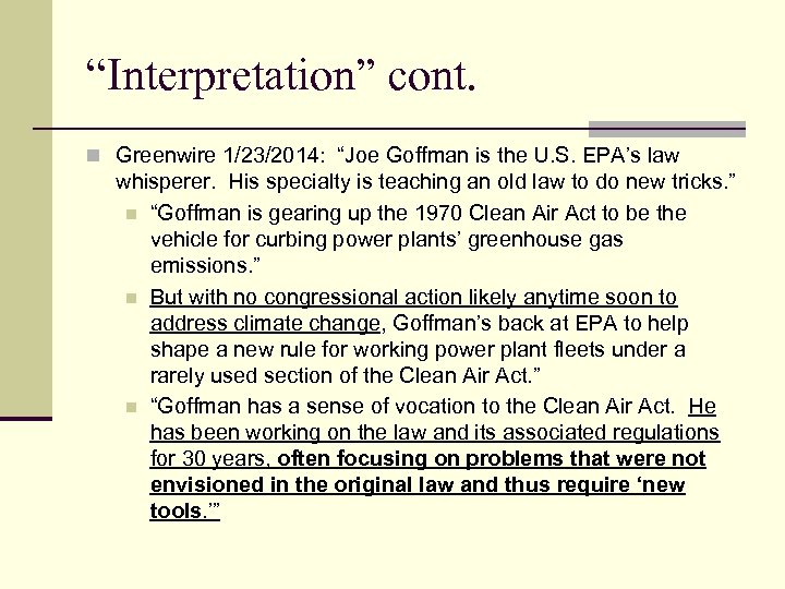 “Interpretation” cont. n Greenwire 1/23/2014: “Joe Goffman is the U. S. EPA’s law whisperer.