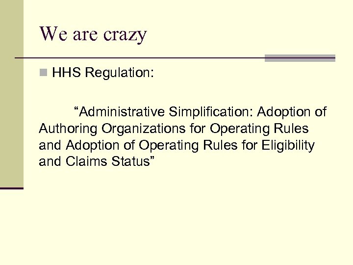 We are crazy n HHS Regulation: “Administrative Simplification: Adoption of Authoring Organizations for Operating