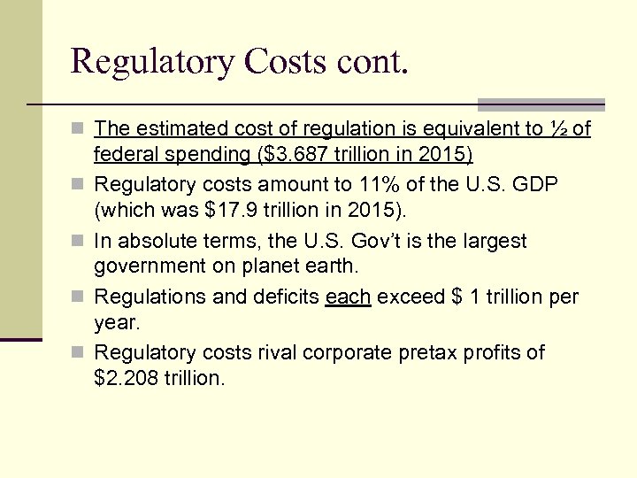 Regulatory Costs cont. n The estimated cost of regulation is equivalent to ½ of