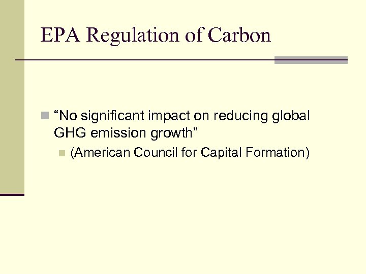 EPA Regulation of Carbon n “No significant impact on reducing global GHG emission growth”