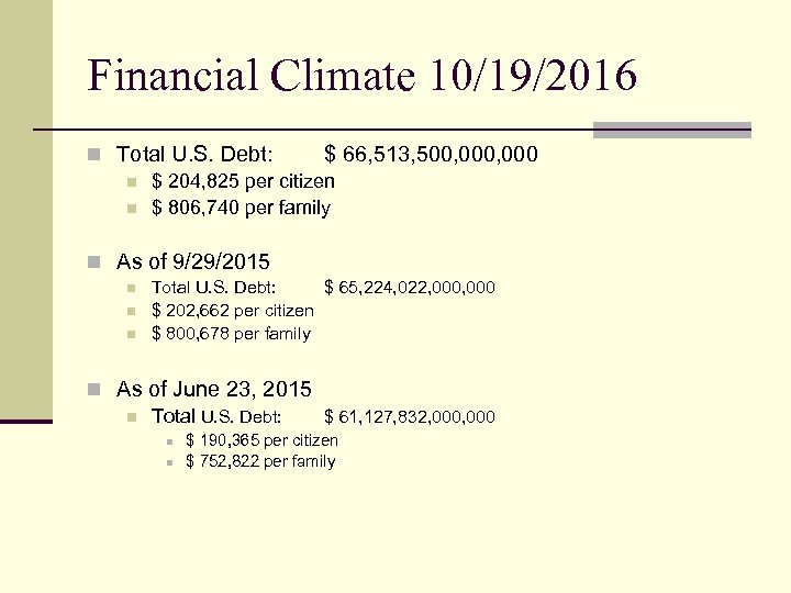 Financial Climate 10/19/2016 n Total U. S. Debt: $ 66, 513, 500, 000 n