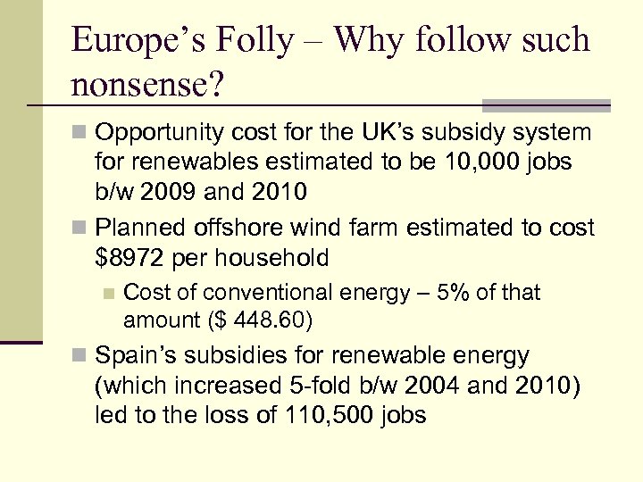 Europe’s Folly – Why follow such nonsense? n Opportunity cost for the UK’s subsidy
