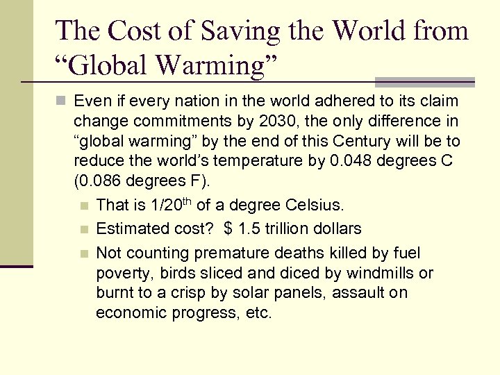 The Cost of Saving the World from “Global Warming” n Even if every nation
