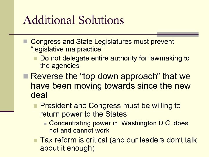 Additional Solutions n Congress and State Legislatures must prevent “legislative malpractice” n Do not