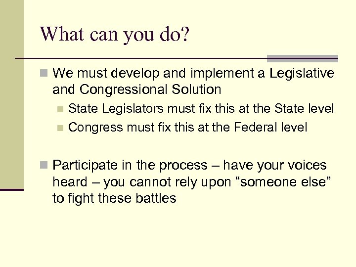 What can you do? n We must develop and implement a Legislative and Congressional