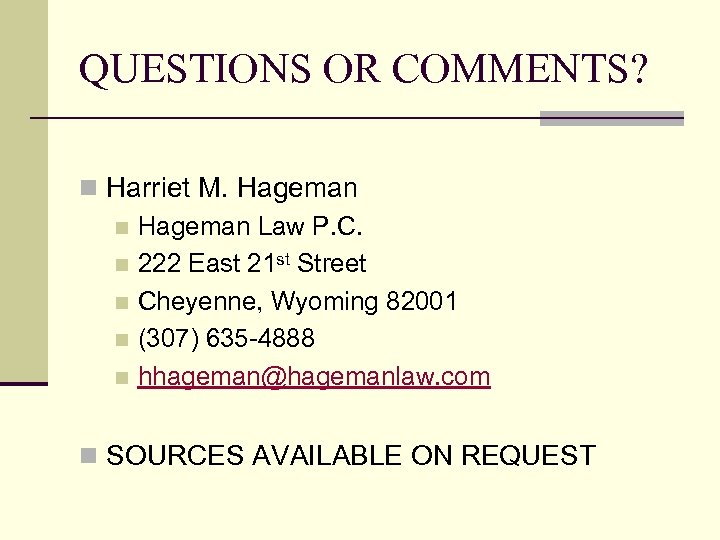 QUESTIONS OR COMMENTS? n Harriet M. Hageman n Hageman Law P. C. n 222