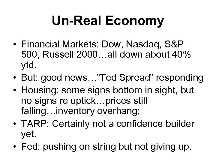 Un-Real Economy • Financial Markets: Dow, Nasdaq, S&P 500, Russell 2000…all down about 40%