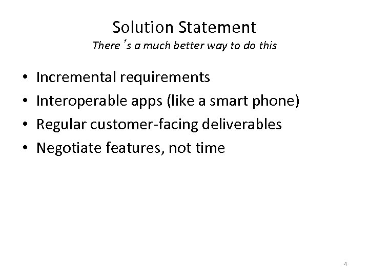 Solution Statement There’s a much better way to do this • • Incremental requirements