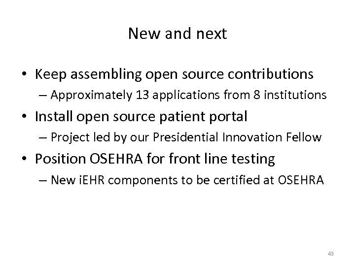 New and next • Keep assembling open source contributions – Approximately 13 applications from