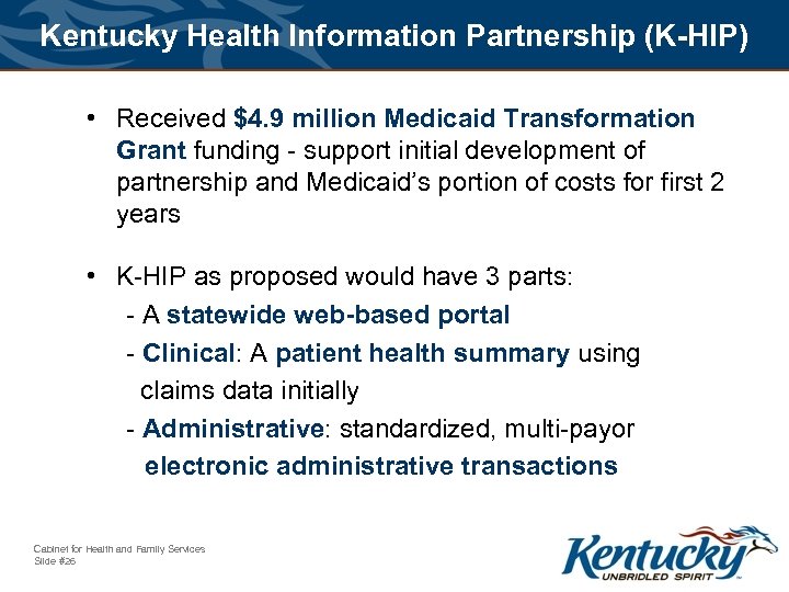 Kentucky Health Information Partnership (K-HIP) • Received $4. 9 million Medicaid Transformation Grant funding