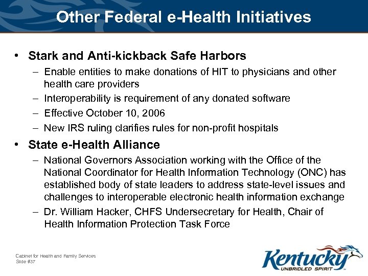 Other Federal e-Health Initiatives • Stark and Anti-kickback Safe Harbors – Enable entities to