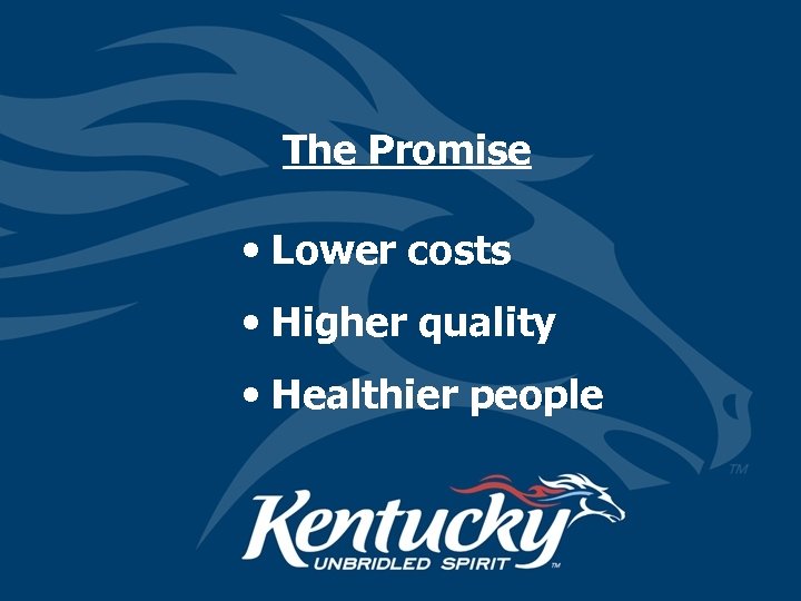 The Promise • Lower costs • Higher quality • Healthier people 