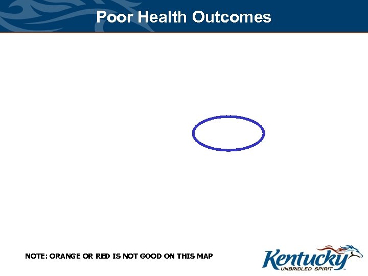 Poor Health Outcomes NOTE: ORANGE OR RED IS NOT GOOD ON THIS MAP 