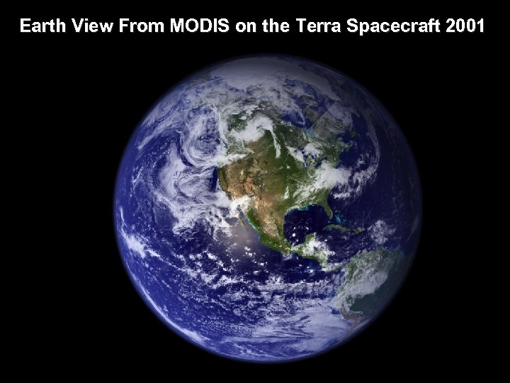 Earth View From MODIS on the Terra Spacecraft 2001 