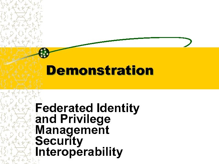 Demonstration Federated Identity and Privilege Management Security Interoperability 